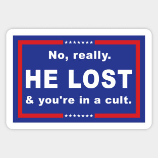 No Really He Lost And You're In A Cult Sticker